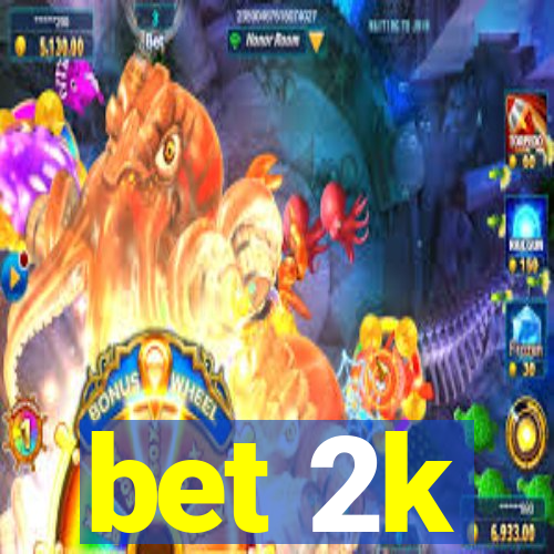 bet 2k